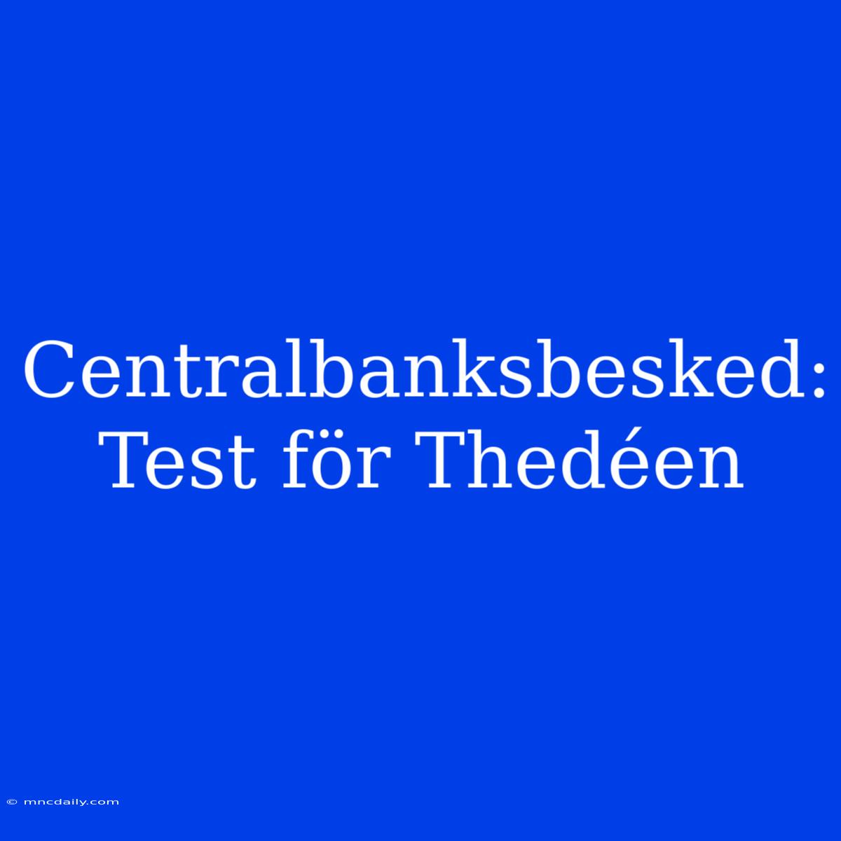 Centralbanksbesked: Test För Thedéen