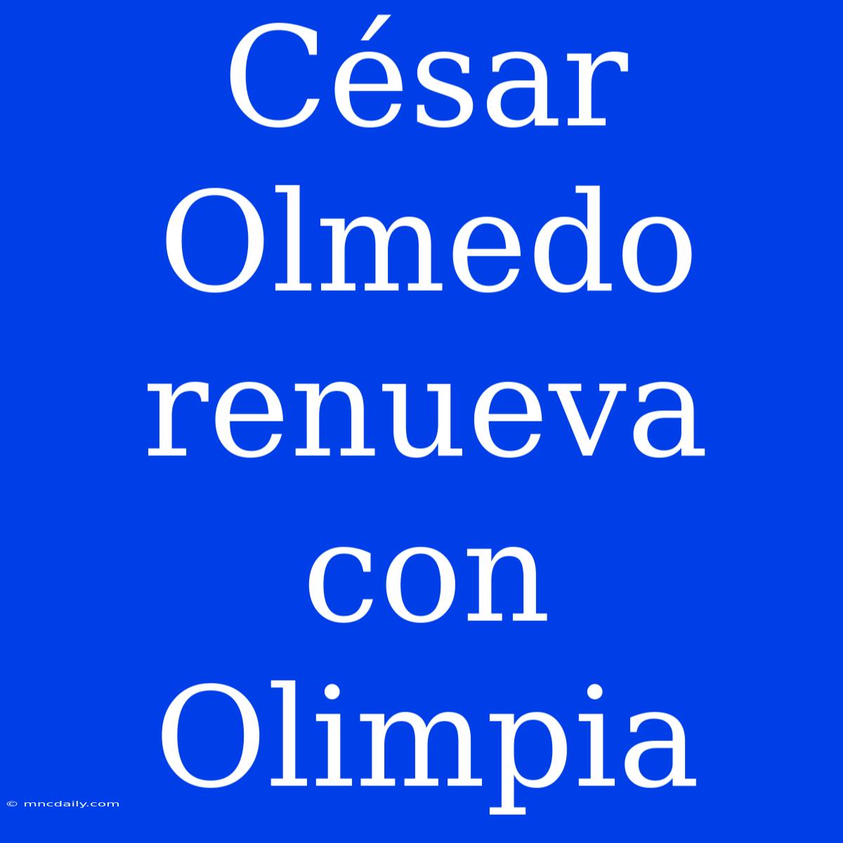 César Olmedo Renueva Con Olimpia