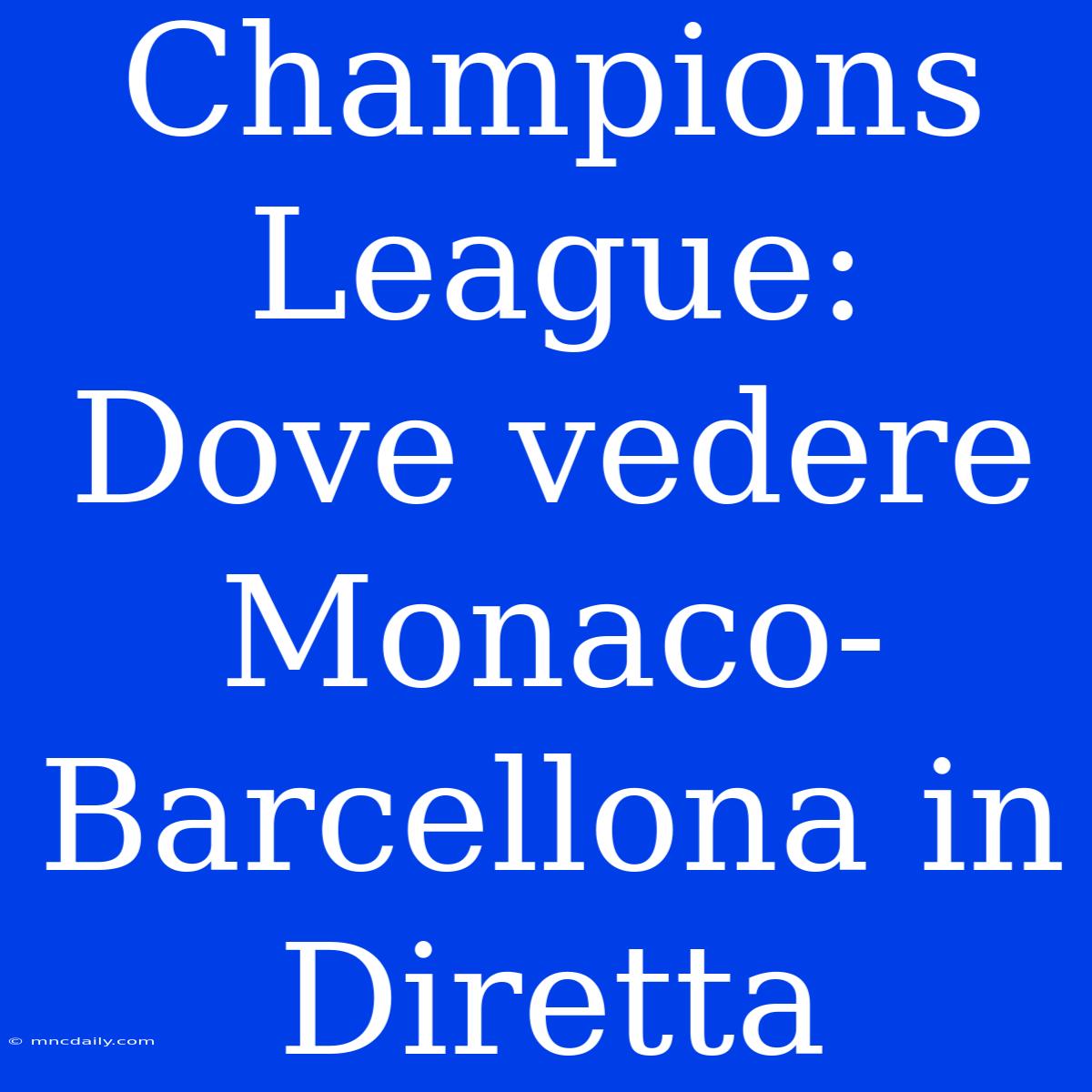 Champions League: Dove Vedere Monaco-Barcellona In Diretta