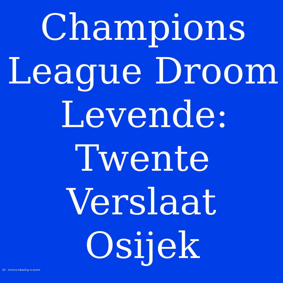 Champions League Droom Levende: Twente Verslaat Osijek