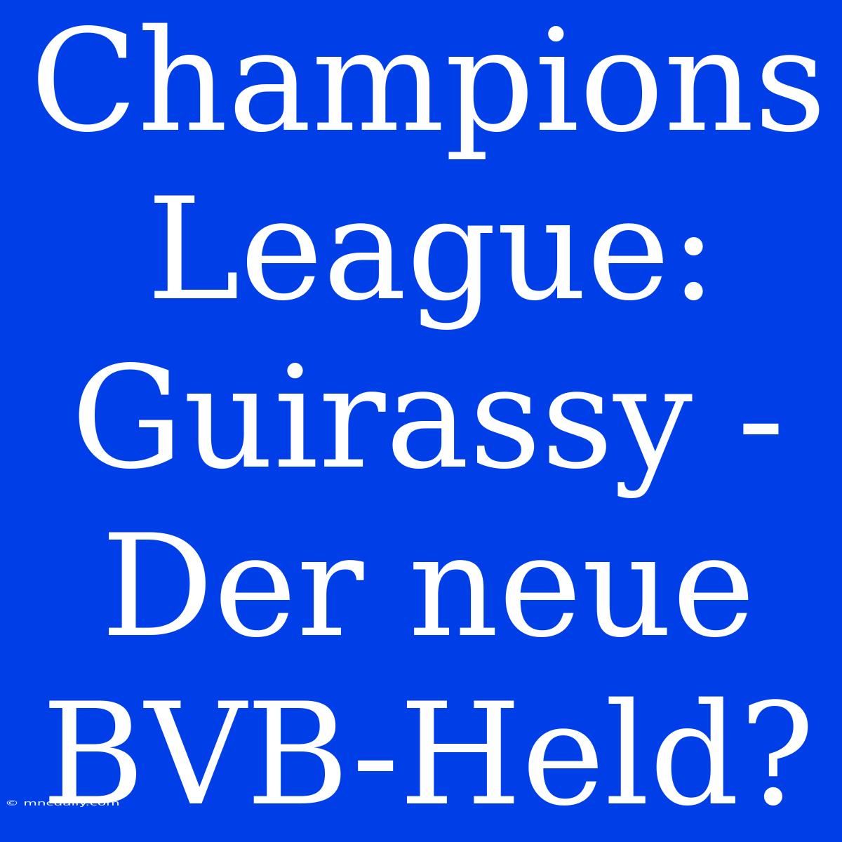 Champions League: Guirassy - Der Neue BVB-Held?