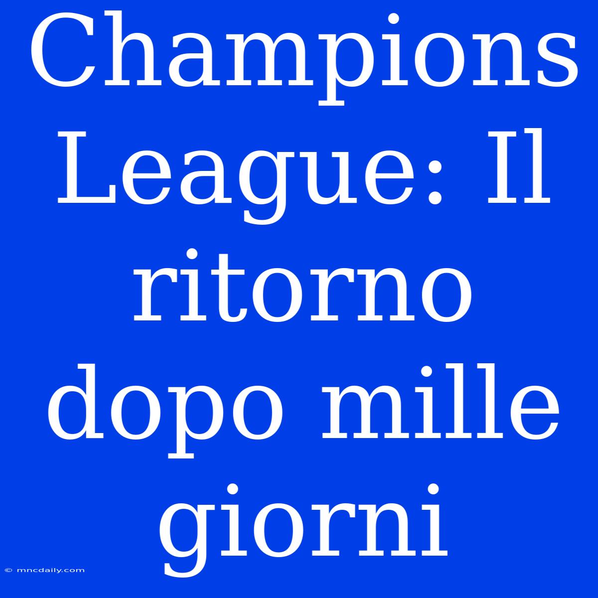 Champions League: Il Ritorno Dopo Mille Giorni