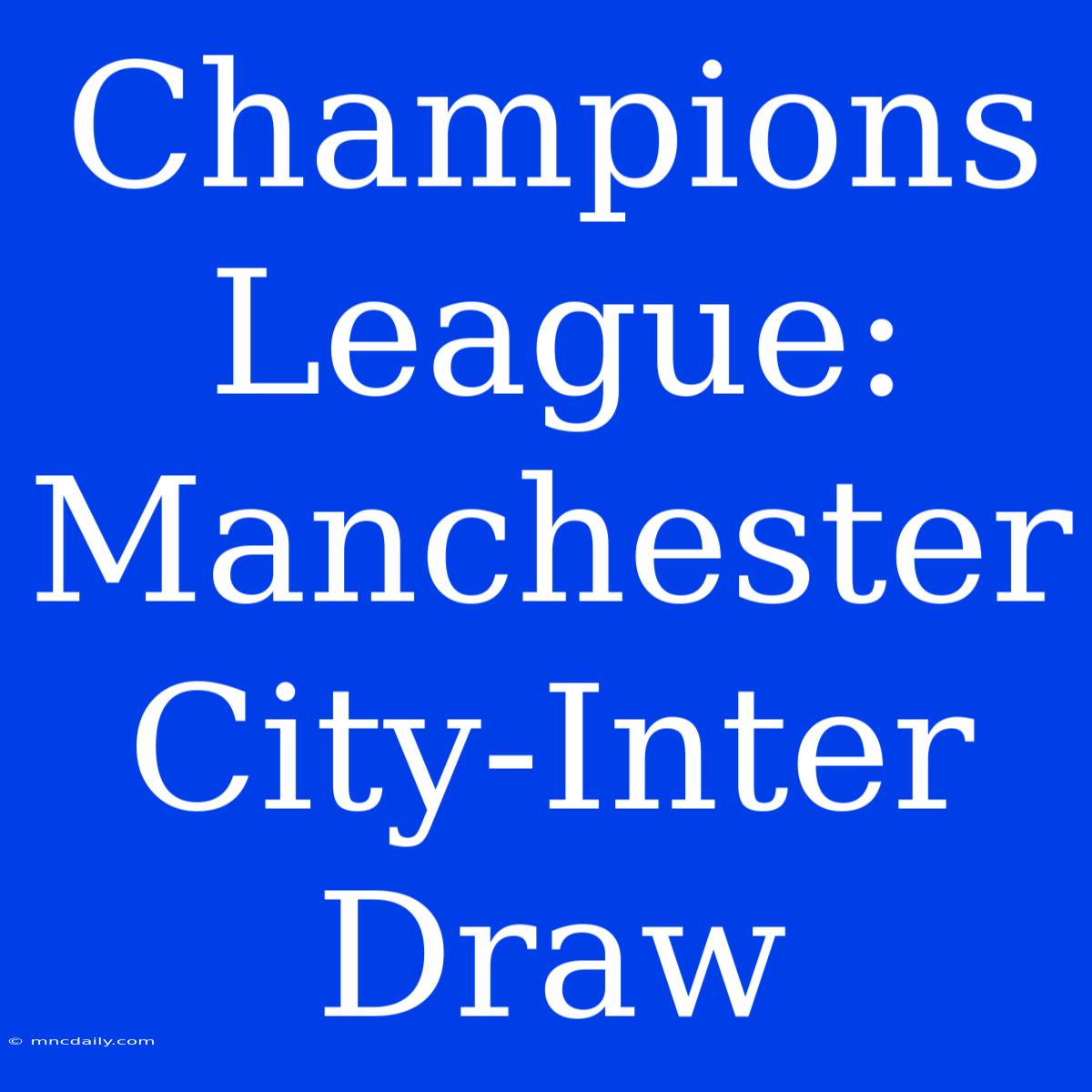 Champions League: Manchester City-Inter Draw