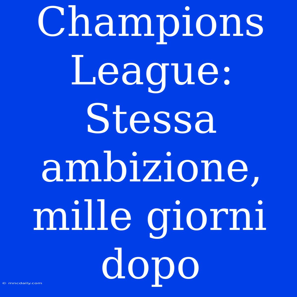 Champions League: Stessa Ambizione, Mille Giorni Dopo