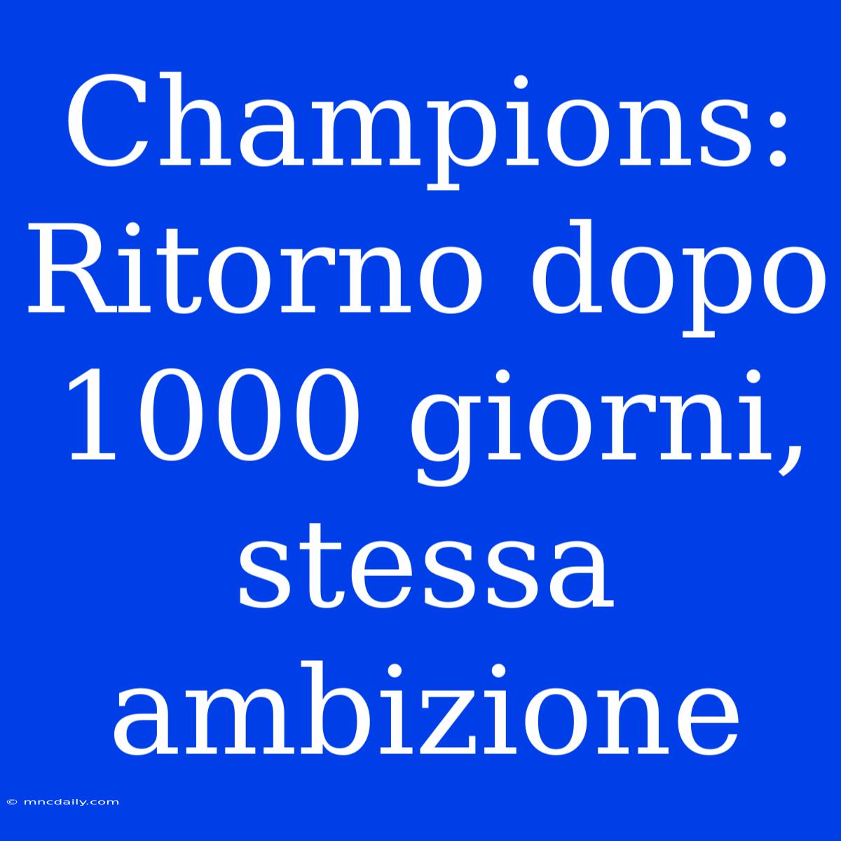 Champions: Ritorno Dopo 1000 Giorni, Stessa Ambizione