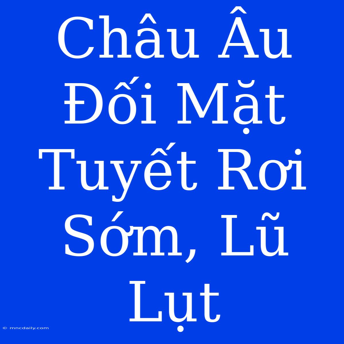 Châu Âu Đối Mặt Tuyết Rơi Sớm, Lũ Lụt