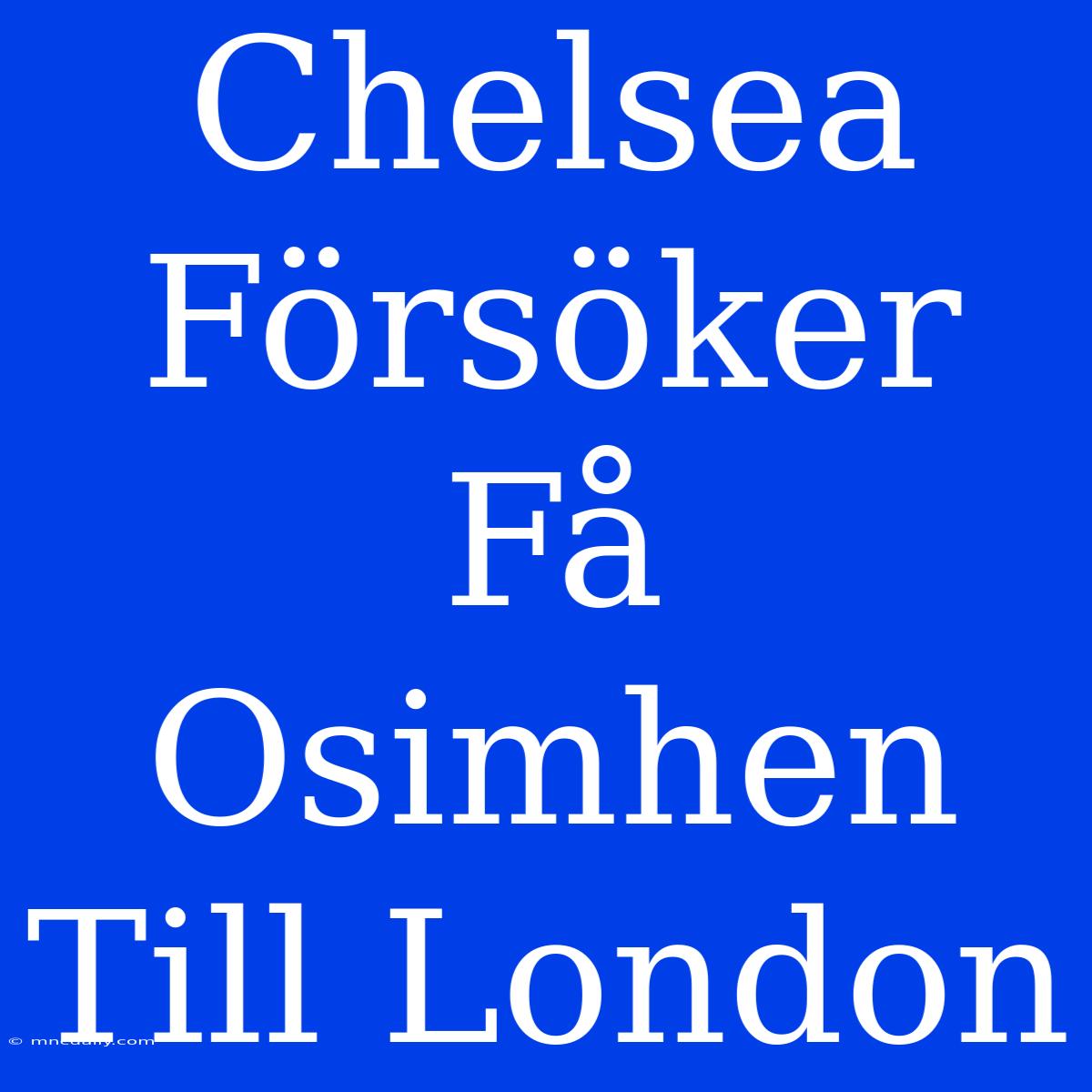 Chelsea Försöker Få Osimhen Till London