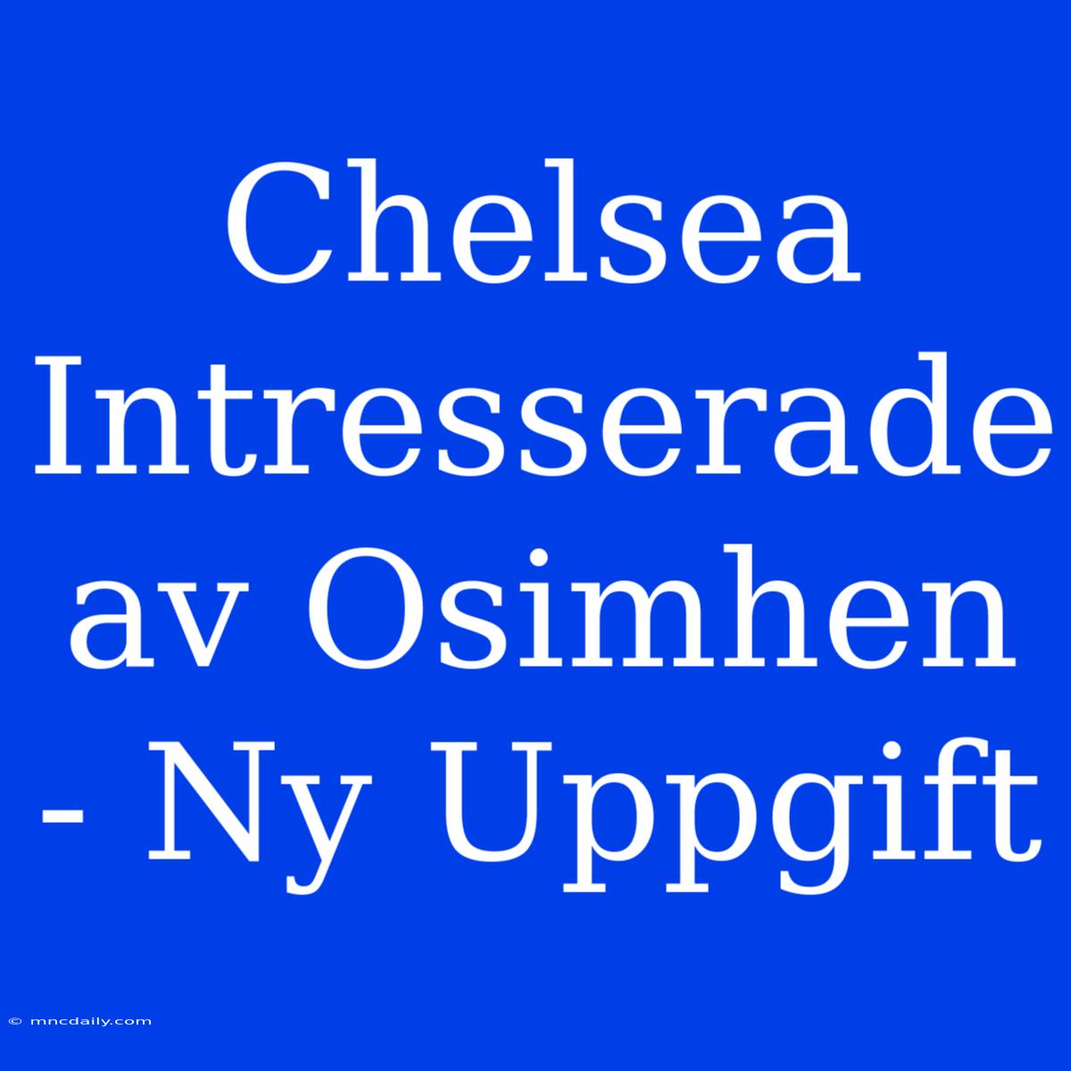 Chelsea Intresserade Av Osimhen - Ny Uppgift