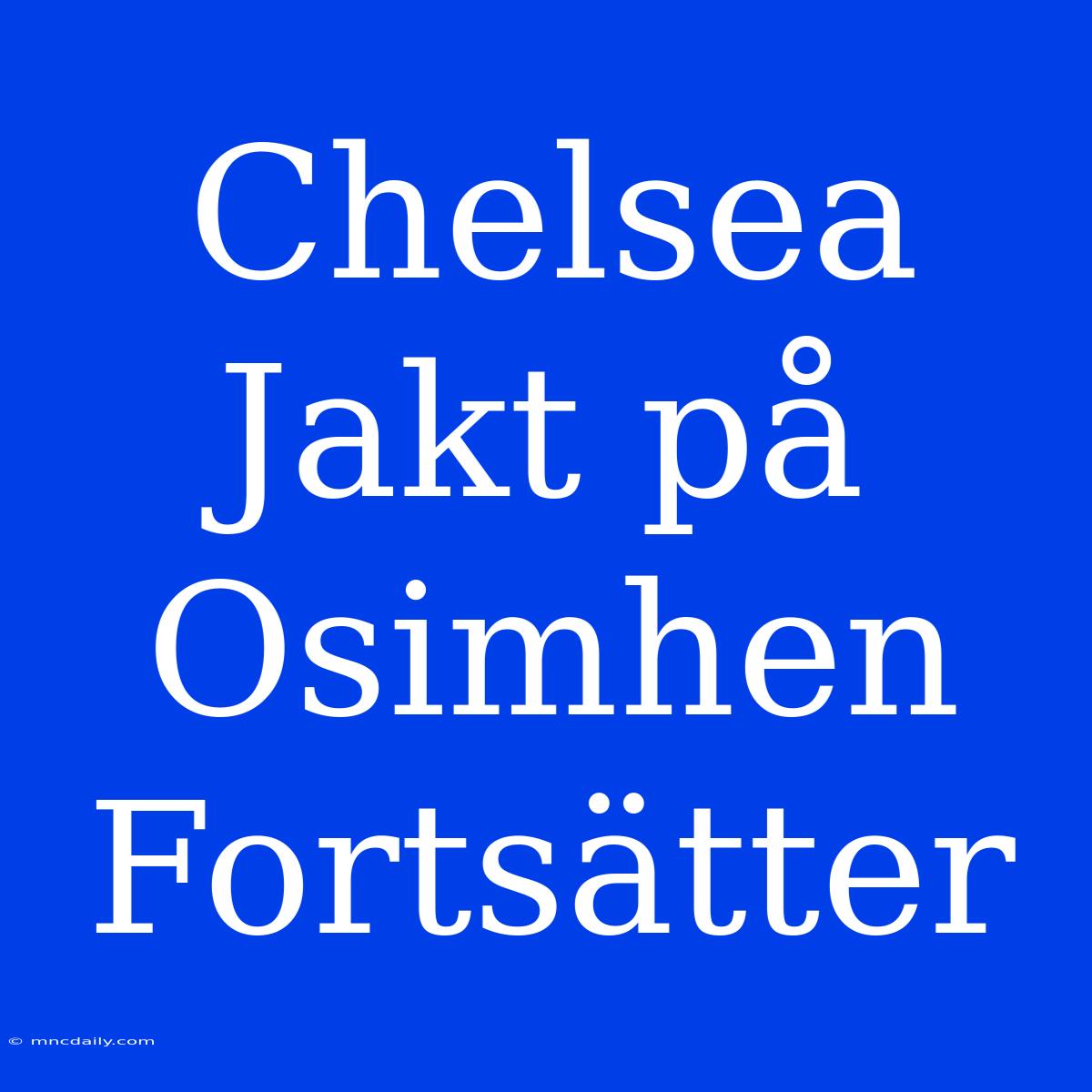 Chelsea Jakt På Osimhen Fortsätter