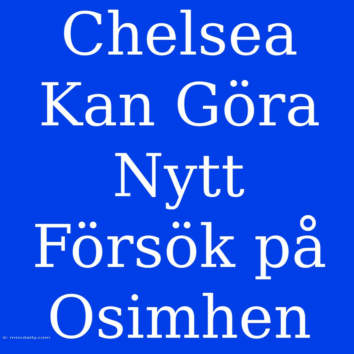 Chelsea Kan Göra Nytt Försök På Osimhen