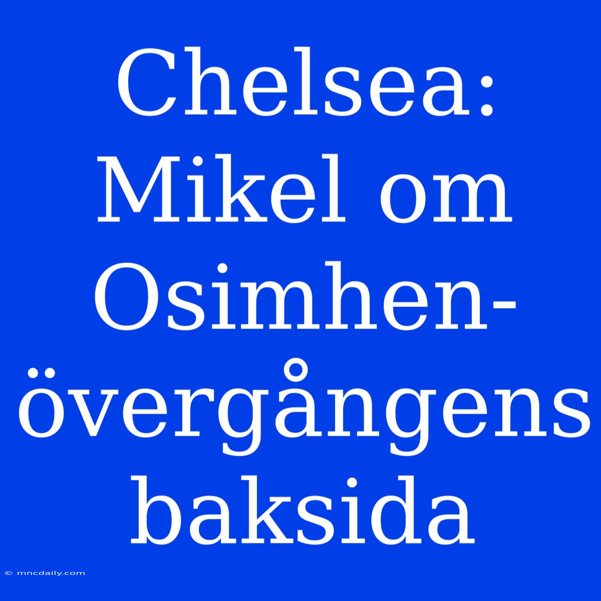 Chelsea: Mikel Om Osimhen-övergångens Baksida