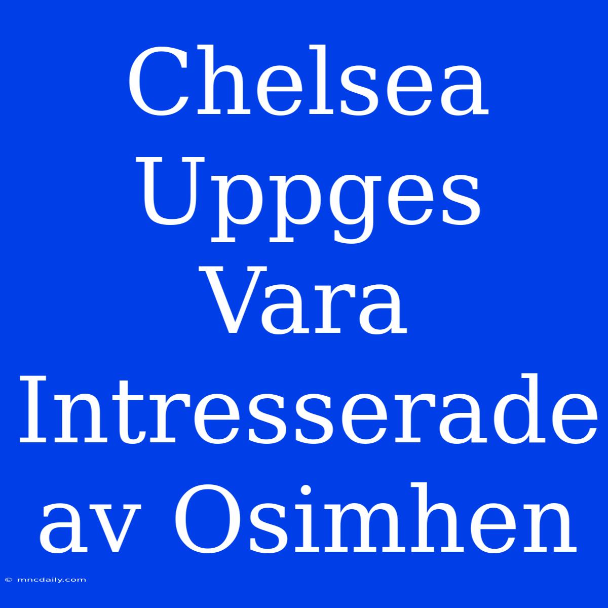 Chelsea Uppges Vara Intresserade Av Osimhen