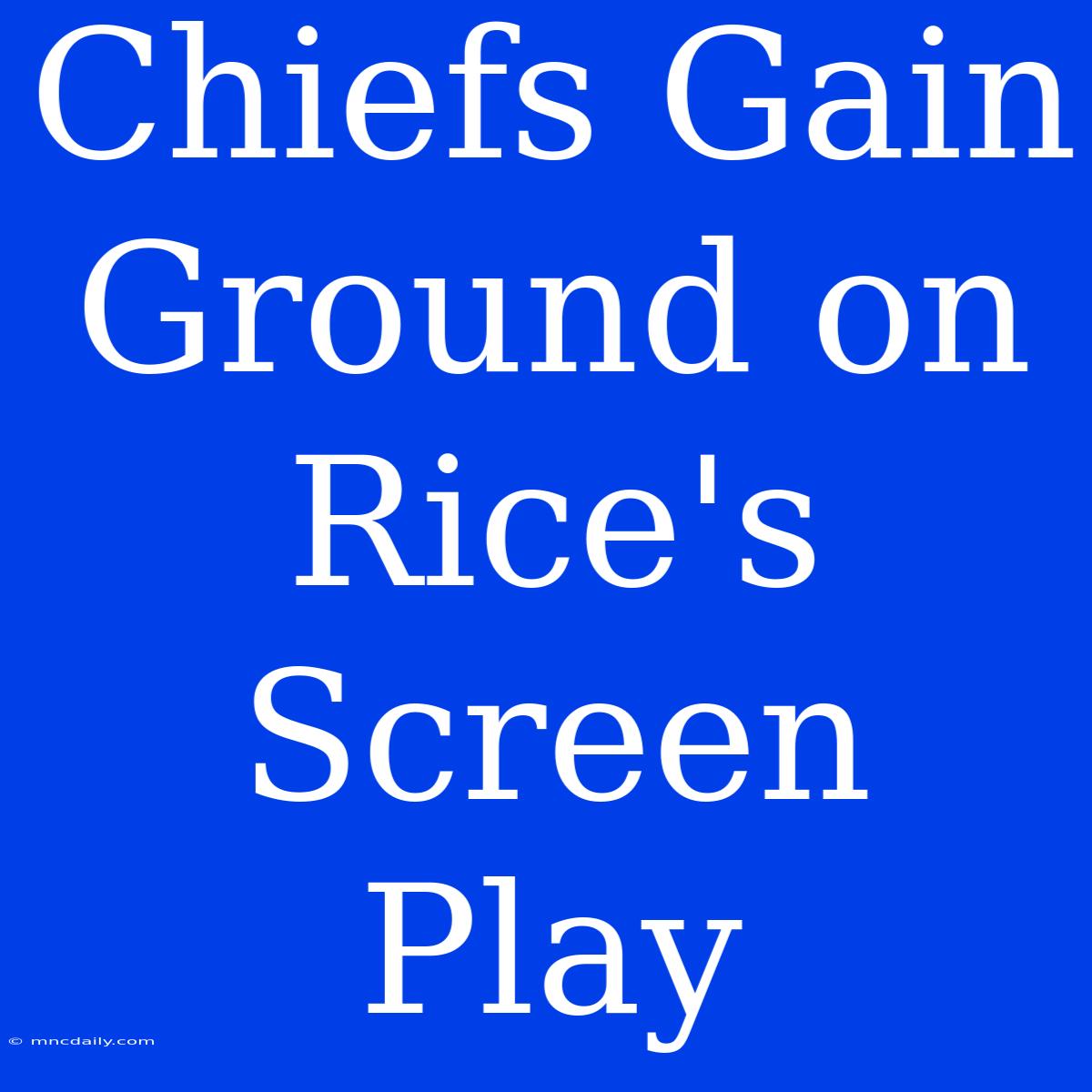 Chiefs Gain Ground On Rice's Screen Play