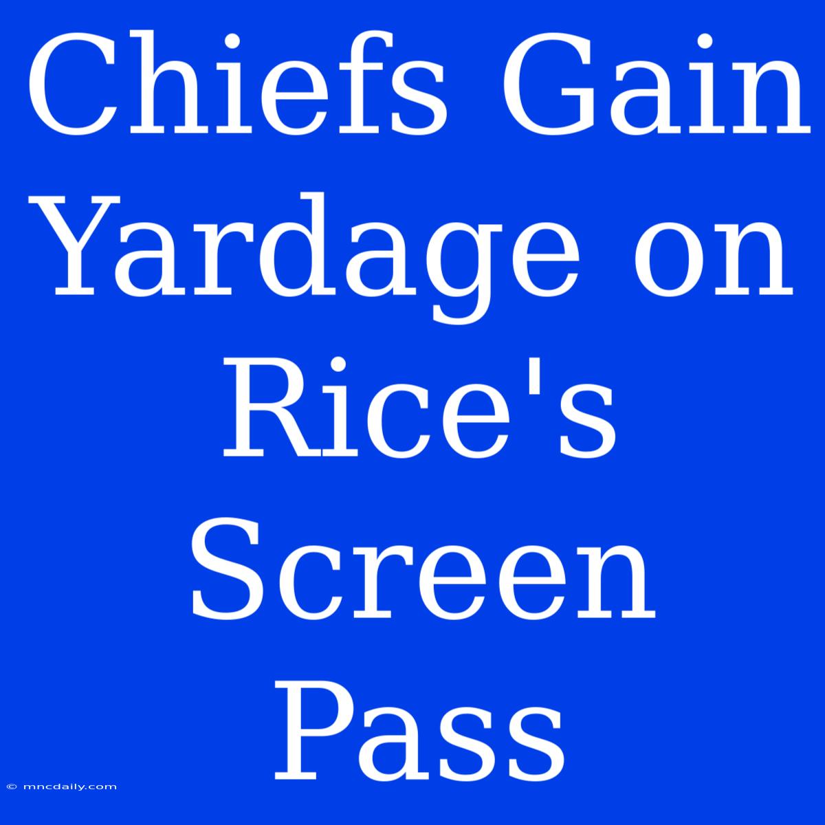 Chiefs Gain Yardage On Rice's Screen Pass