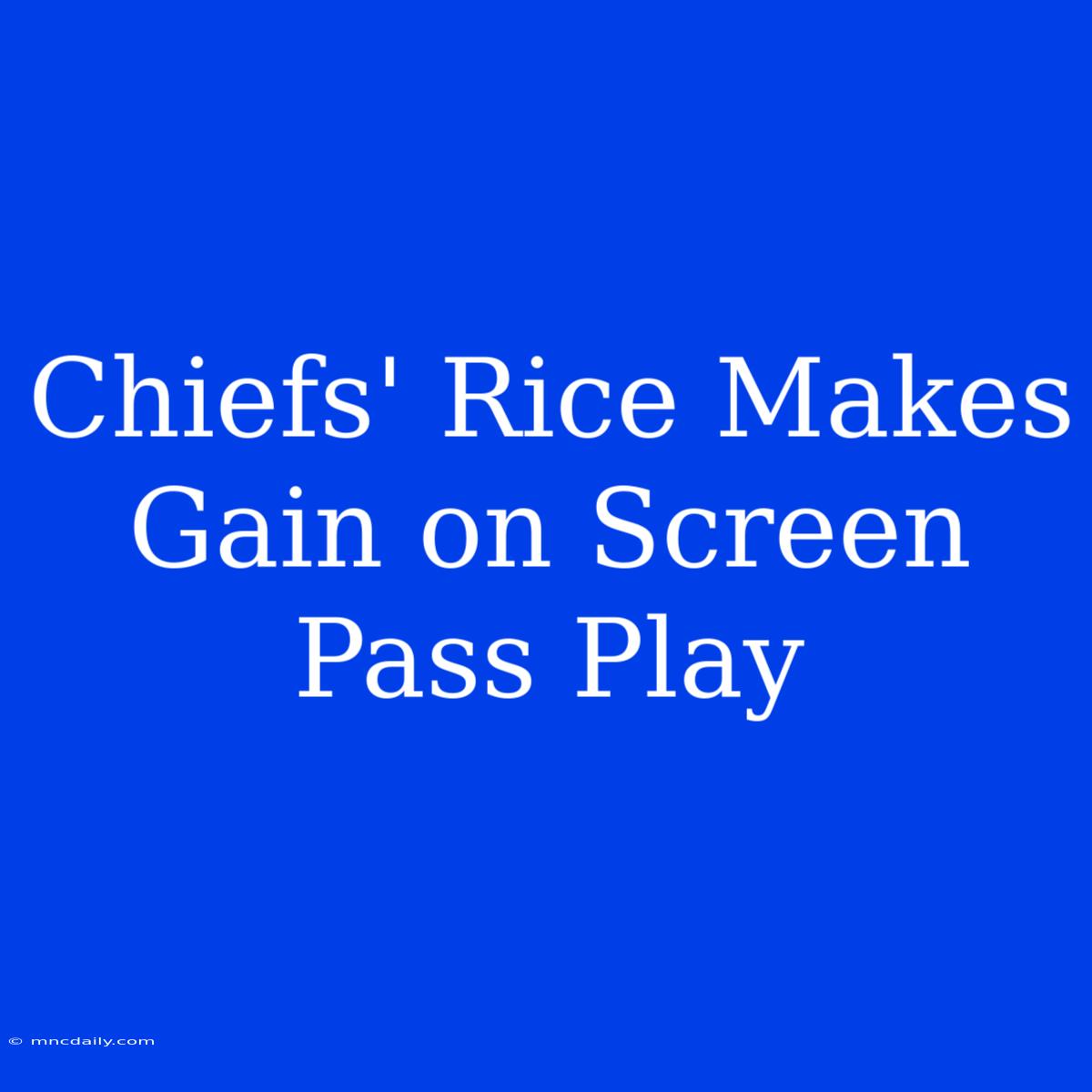 Chiefs' Rice Makes Gain On Screen Pass Play