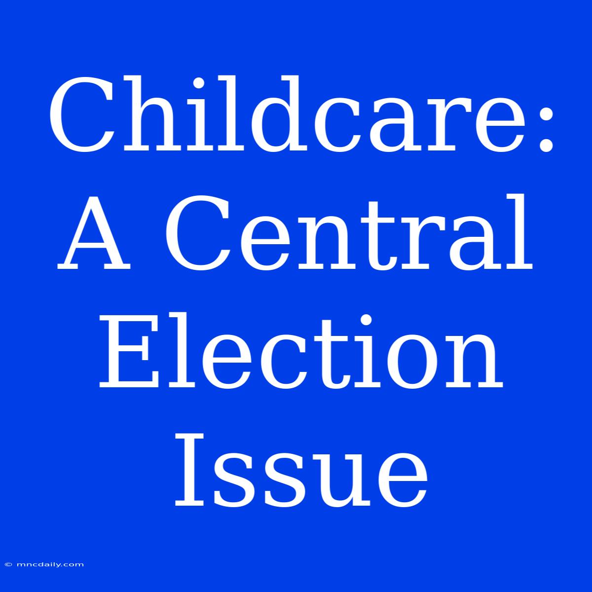 Childcare: A Central Election Issue