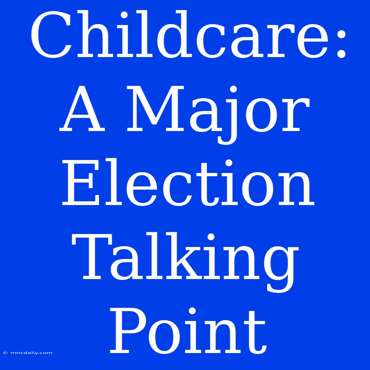 Childcare: A Major Election Talking Point