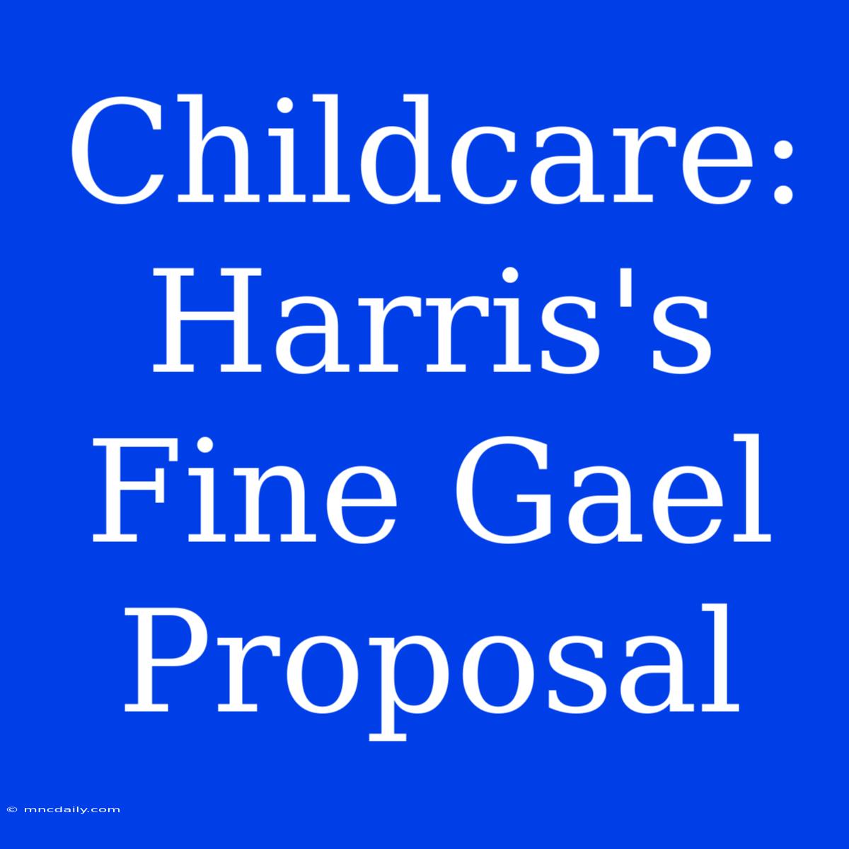 Childcare: Harris's Fine Gael Proposal