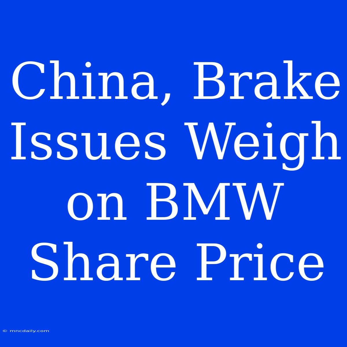 China, Brake Issues Weigh On BMW Share Price