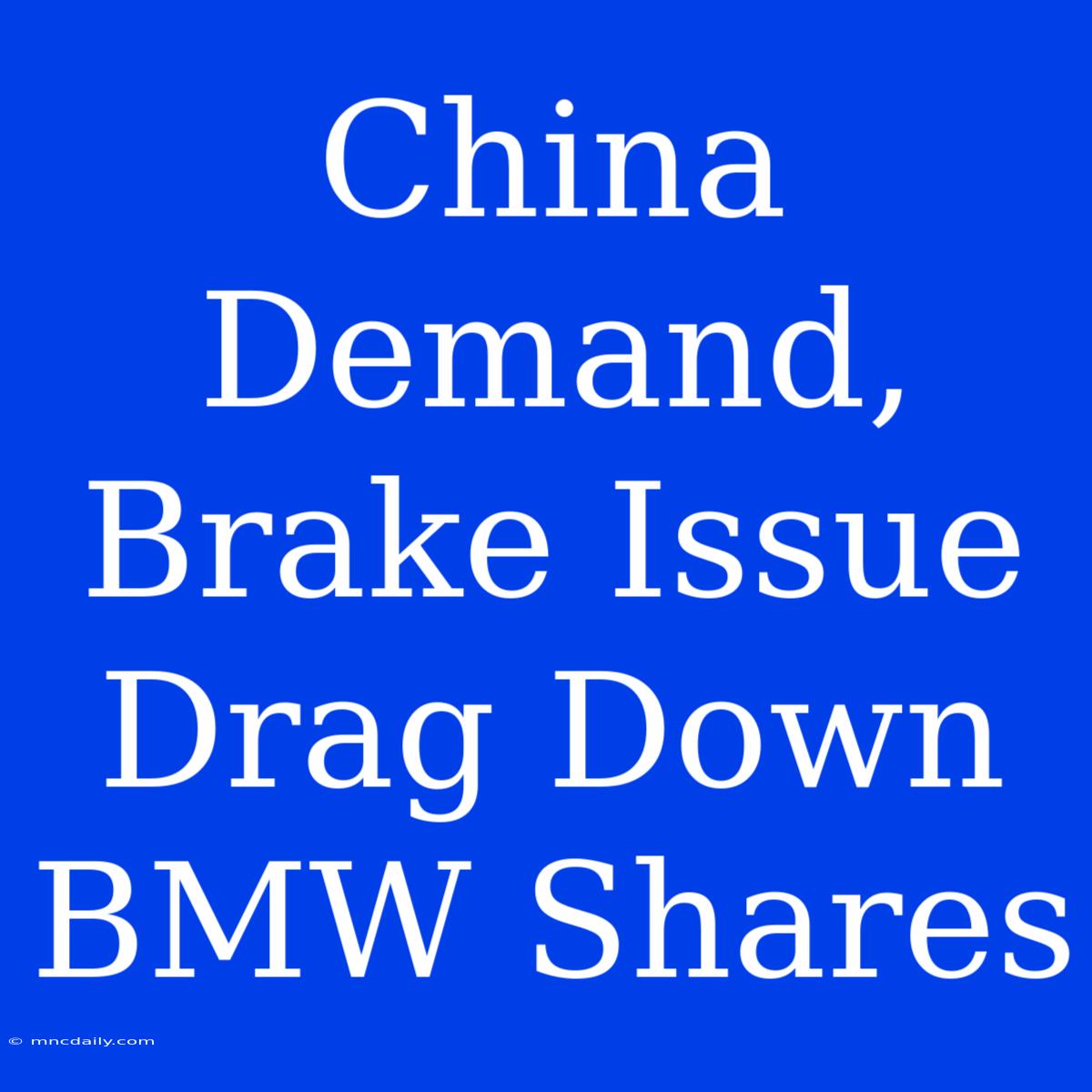 China Demand, Brake Issue Drag Down BMW Shares