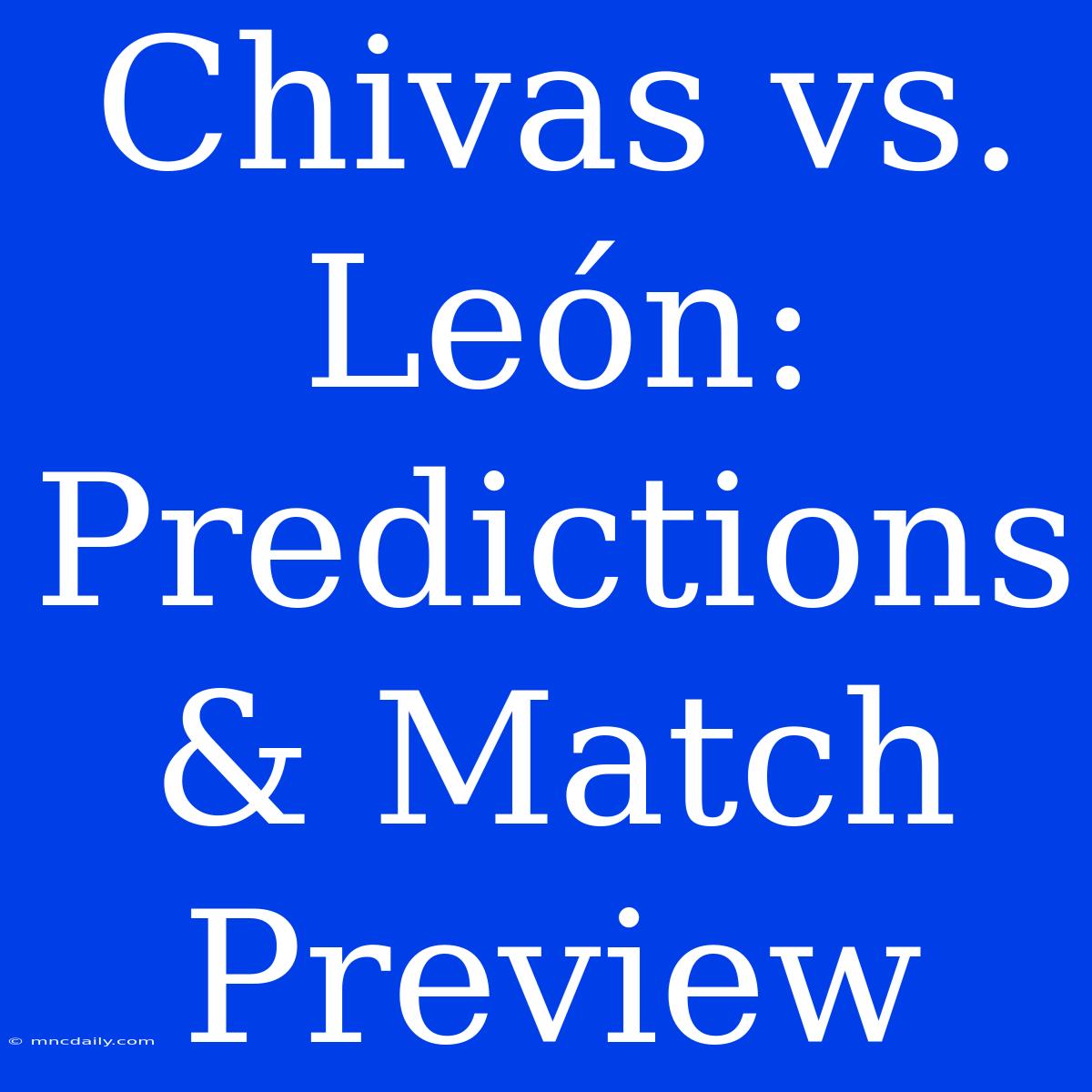 Chivas Vs. León: Predictions & Match Preview