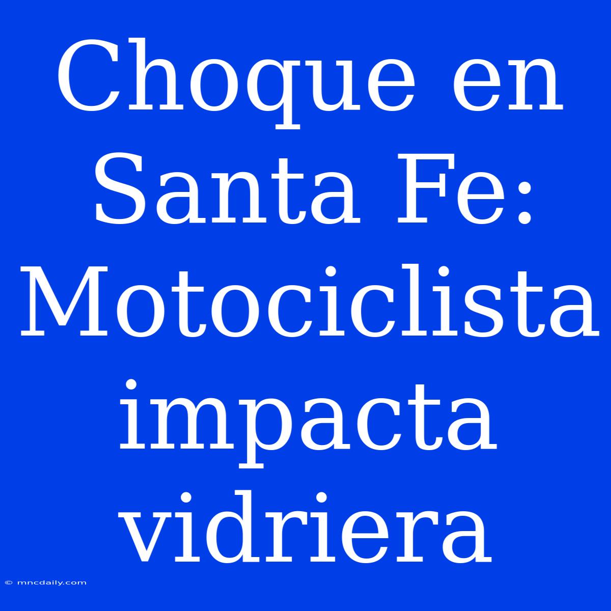 Choque En Santa Fe: Motociclista Impacta Vidriera