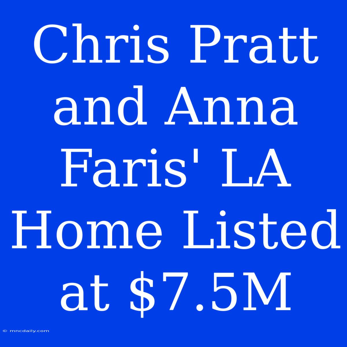 Chris Pratt And Anna Faris' LA Home Listed At $7.5M