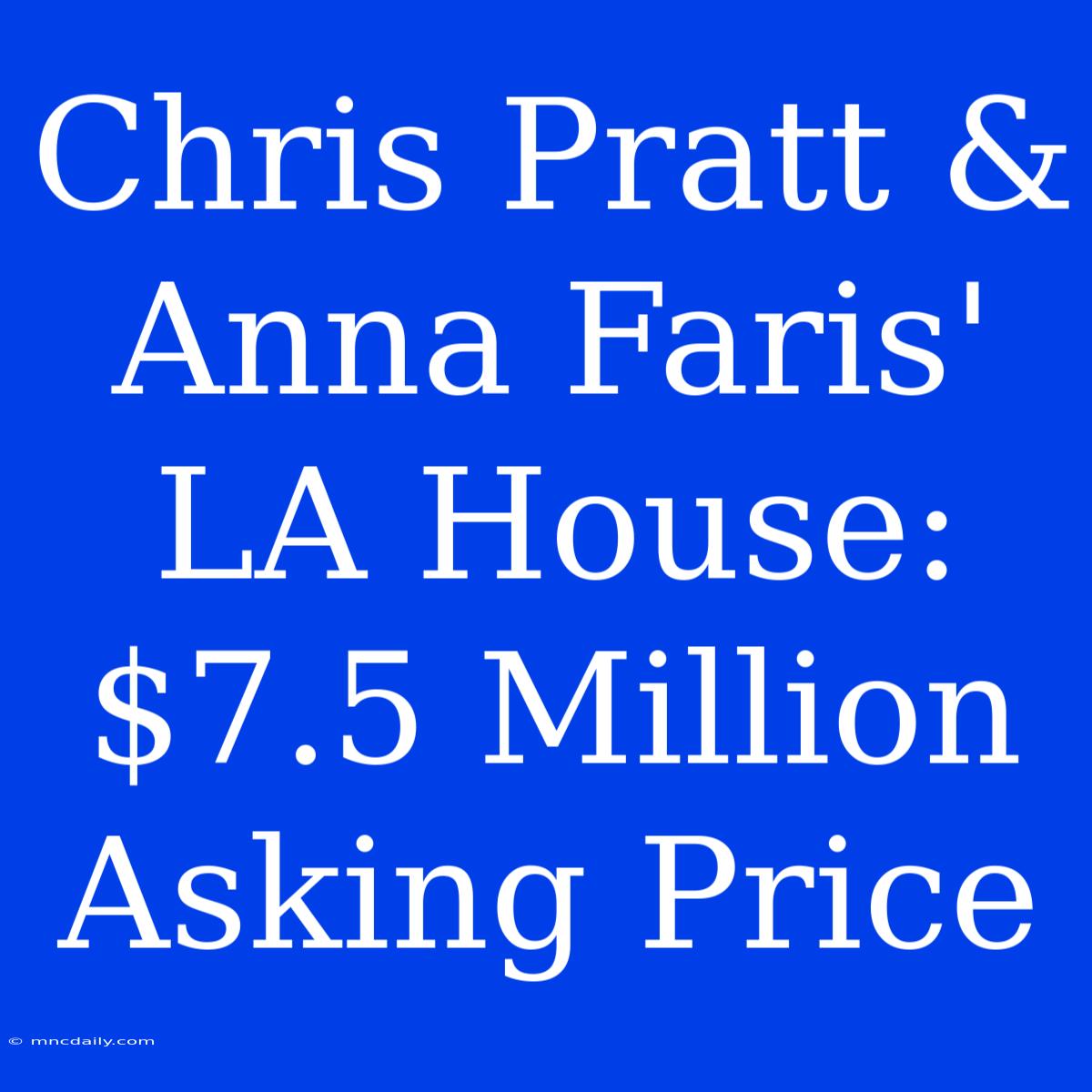 Chris Pratt & Anna Faris' LA House: $7.5 Million Asking Price