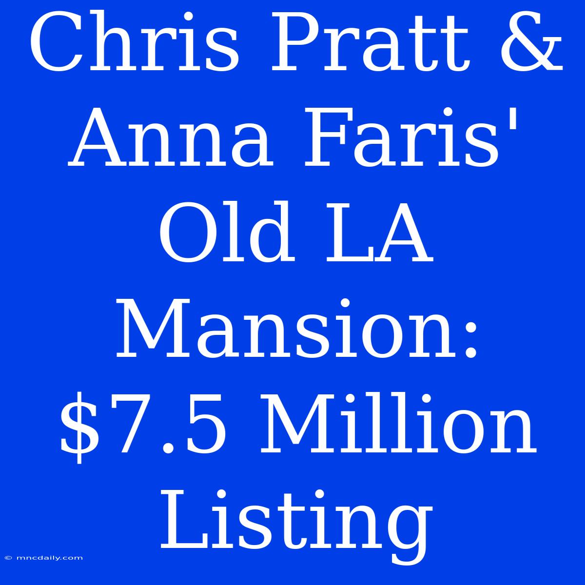 Chris Pratt & Anna Faris' Old LA Mansion: $7.5 Million Listing