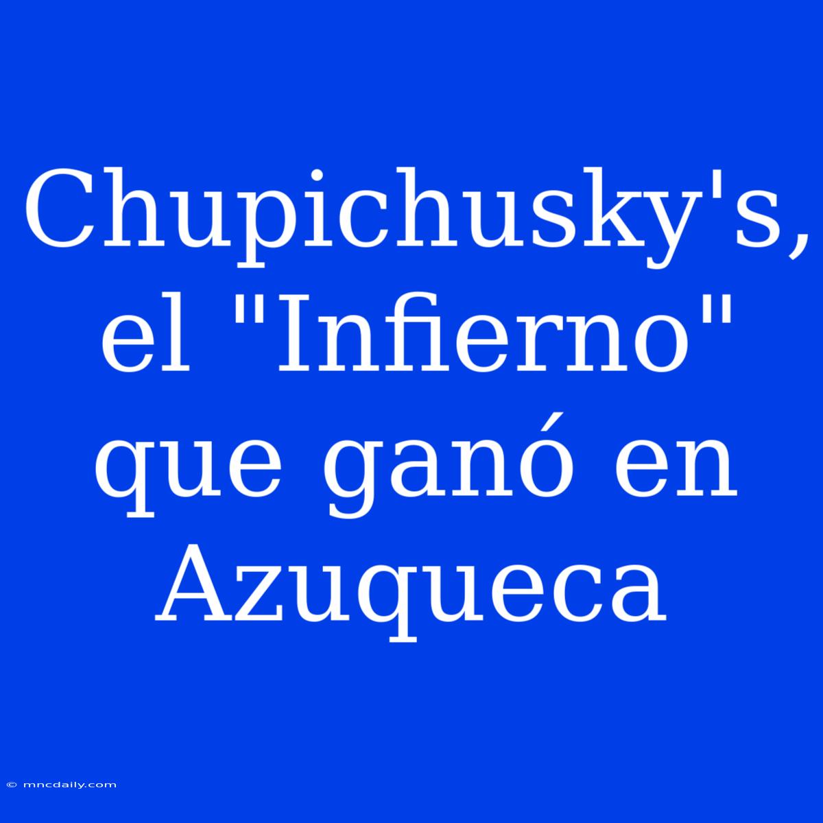 Chupichusky's, El 