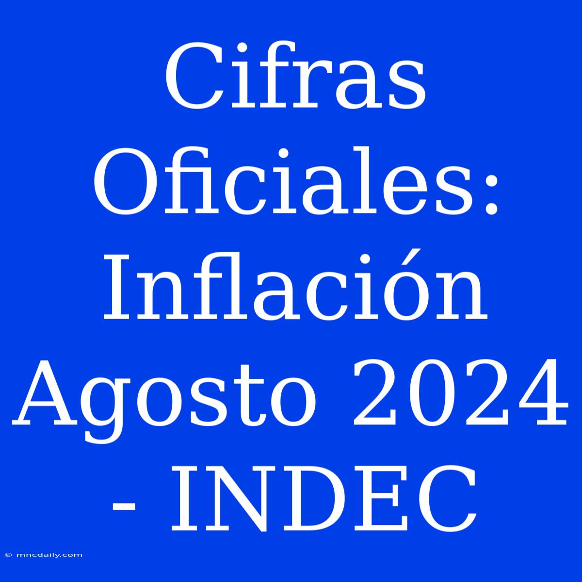 Cifras Oficiales: Inflación Agosto 2024 - INDEC 