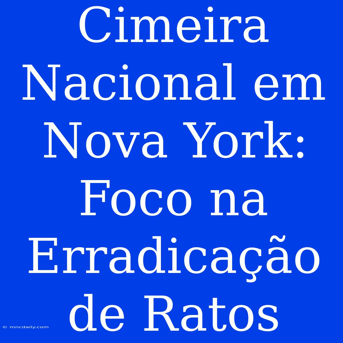 Cimeira Nacional Em Nova York: Foco Na Erradicação De Ratos