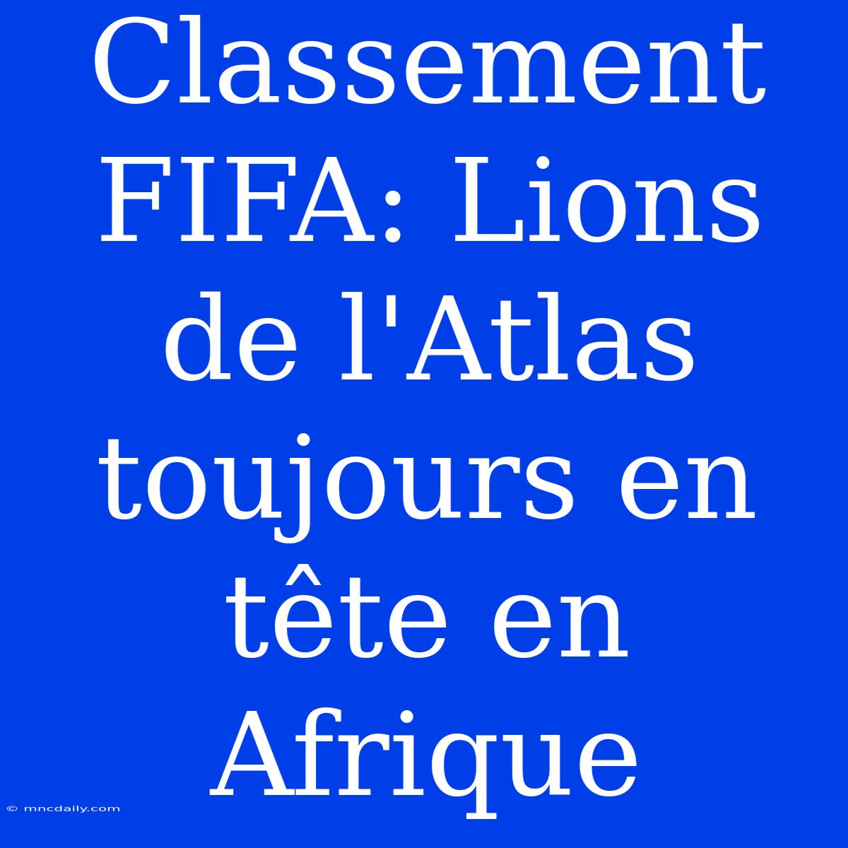 Classement FIFA: Lions De L'Atlas Toujours En Tête En Afrique