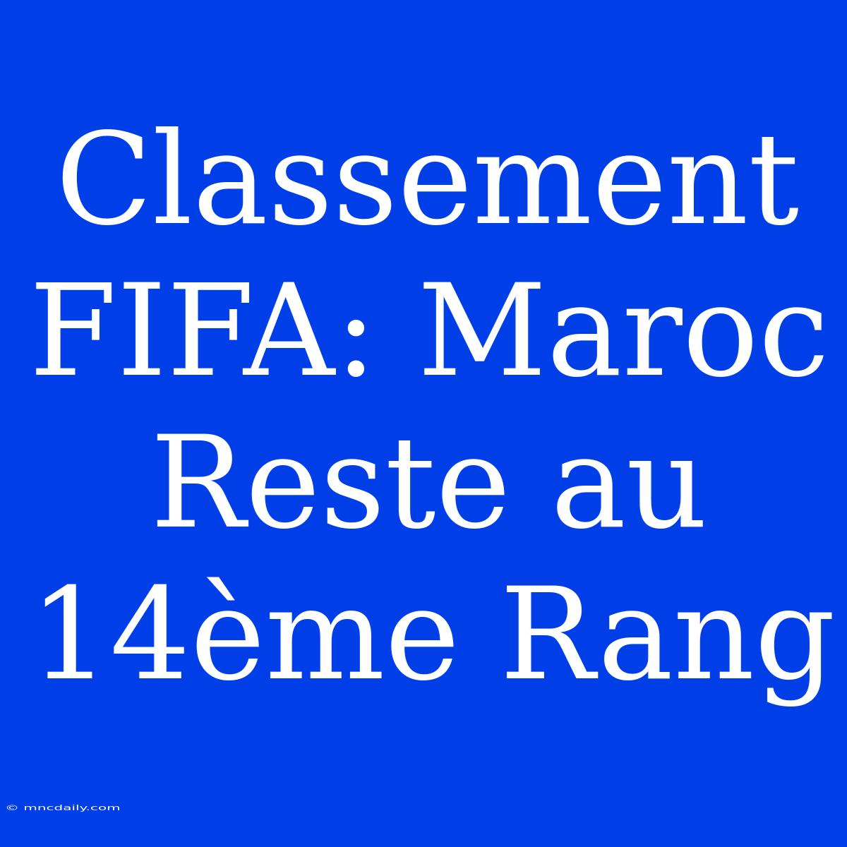 Classement FIFA: Maroc Reste Au 14ème Rang