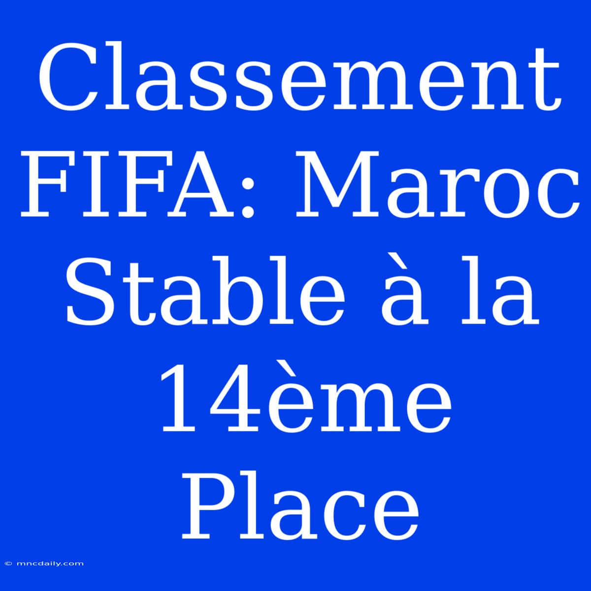 Classement FIFA: Maroc Stable À La 14ème Place