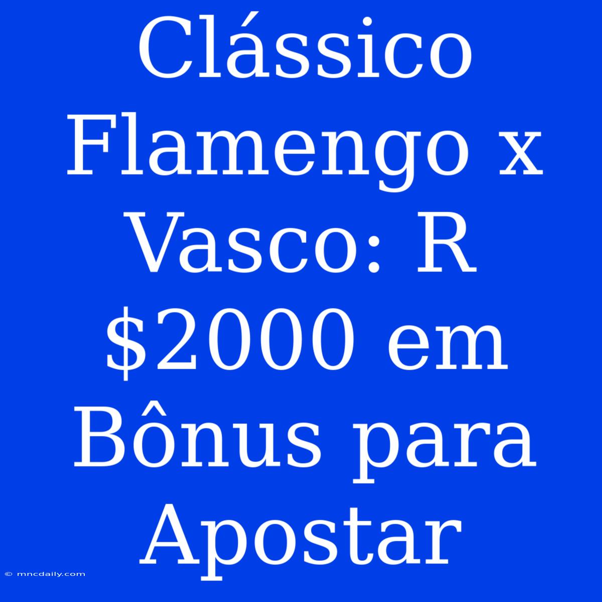 Clássico Flamengo X Vasco: R$2000 Em Bônus Para Apostar