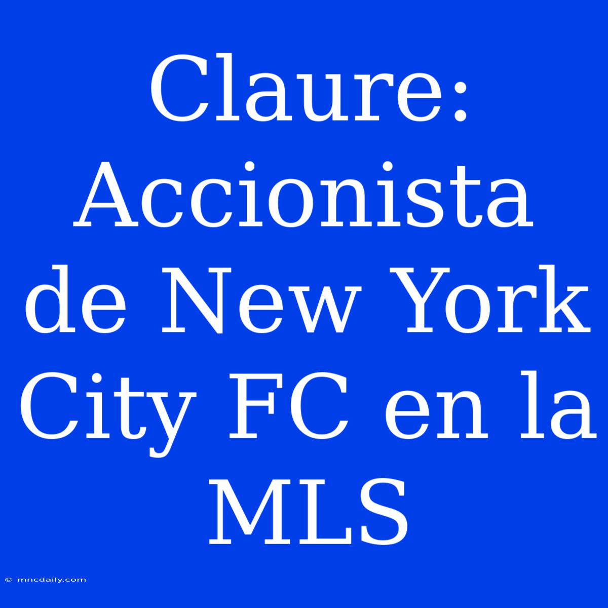 Claure: Accionista De New York City FC En La MLS