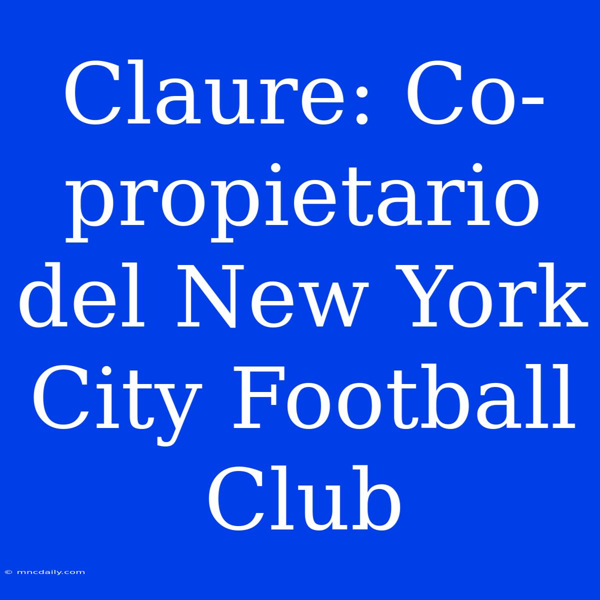 Claure: Co-propietario Del New York City Football Club 