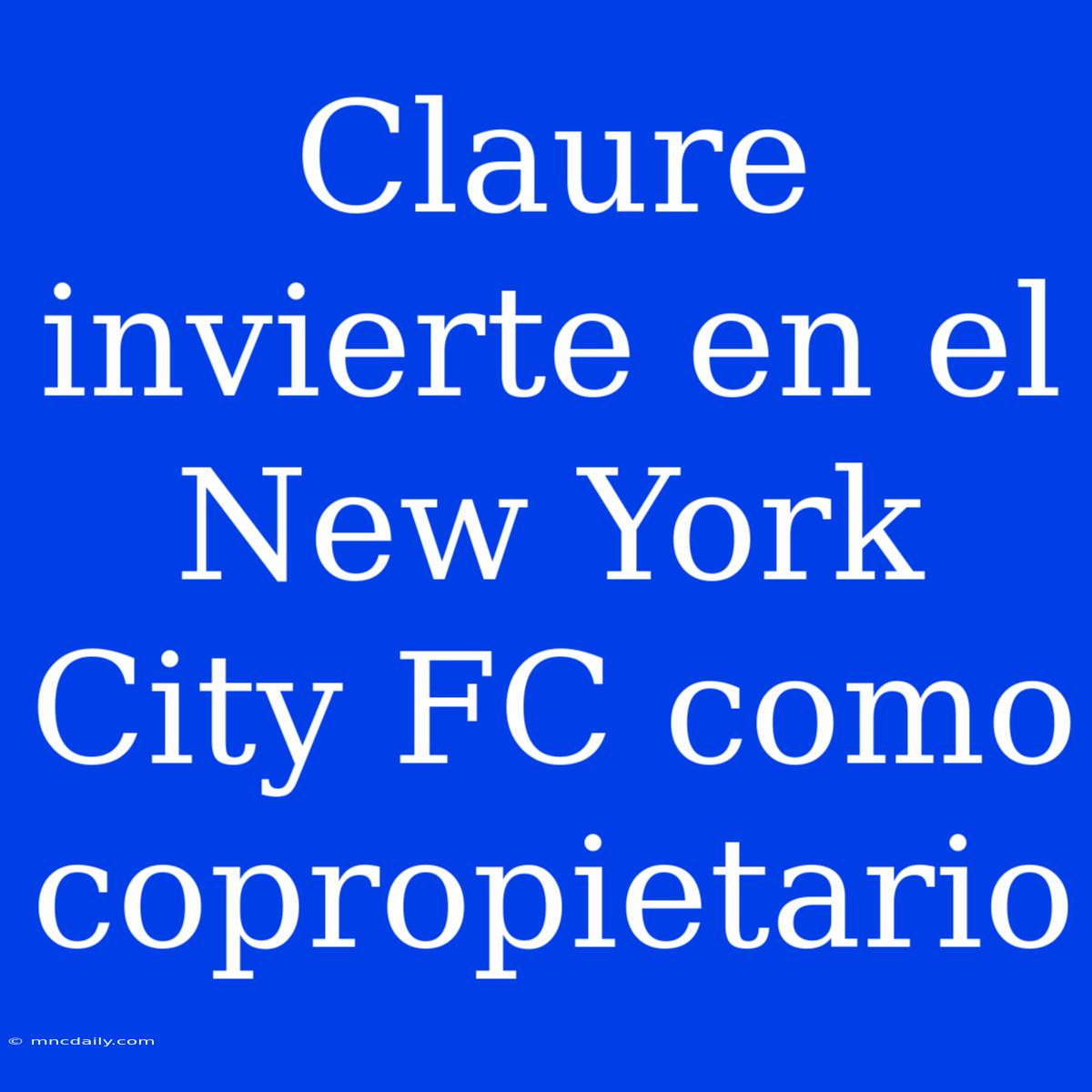 Claure Invierte En El New York City FC Como Copropietario