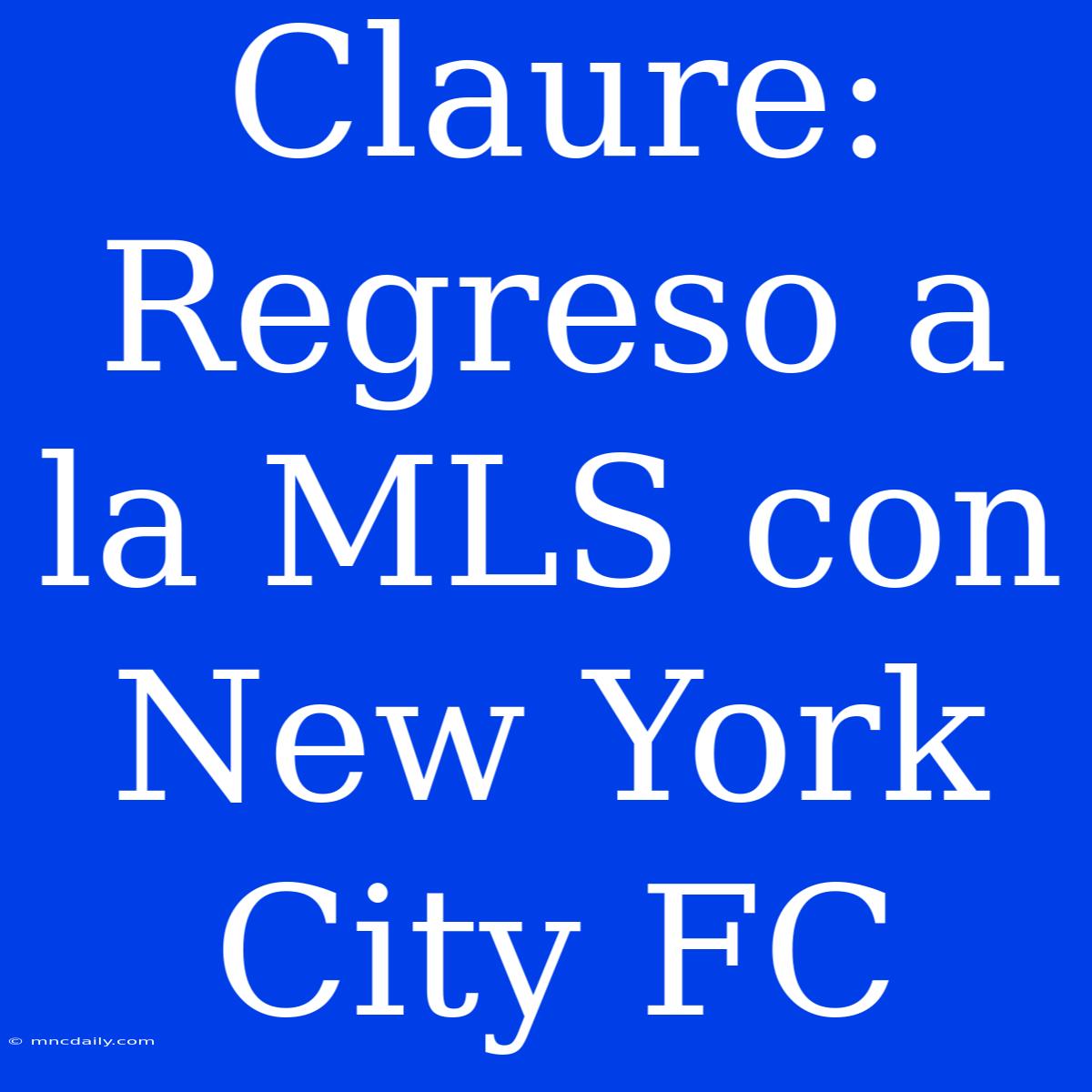 Claure: Regreso A La MLS Con New York City FC 