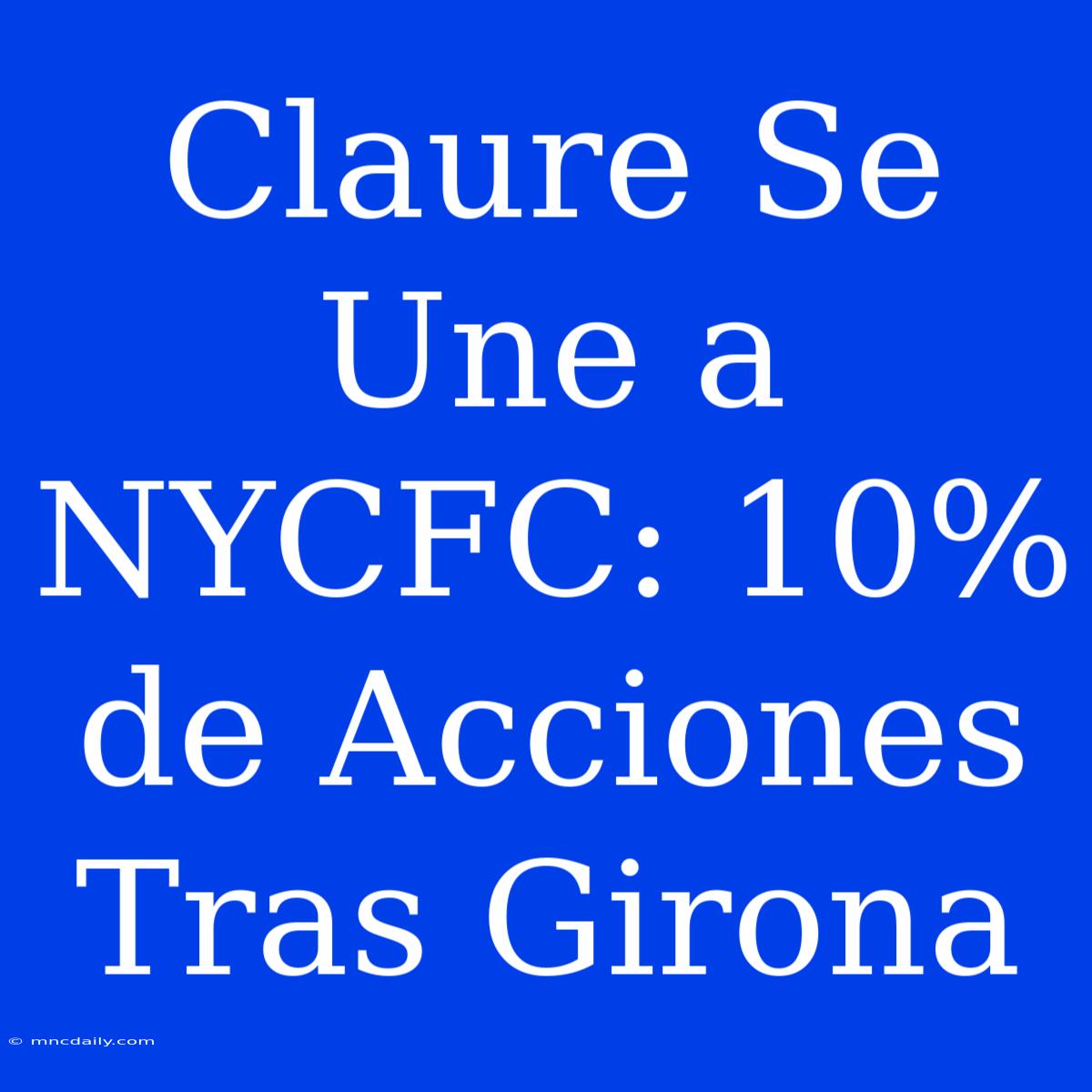 Claure Se Une A NYCFC: 10% De Acciones Tras Girona