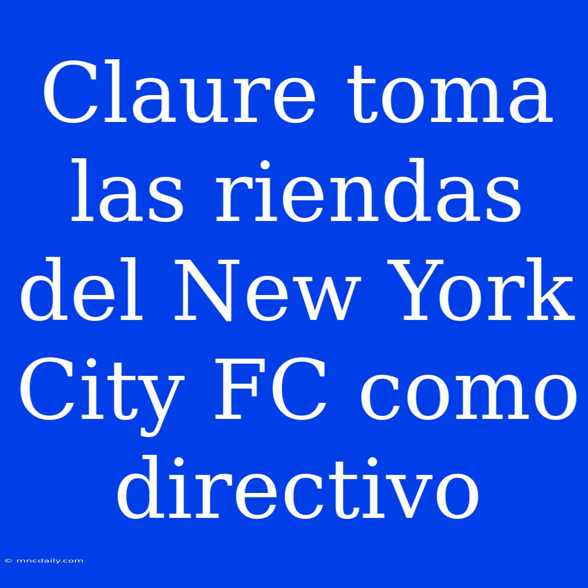 Claure Toma Las Riendas Del New York City FC Como Directivo