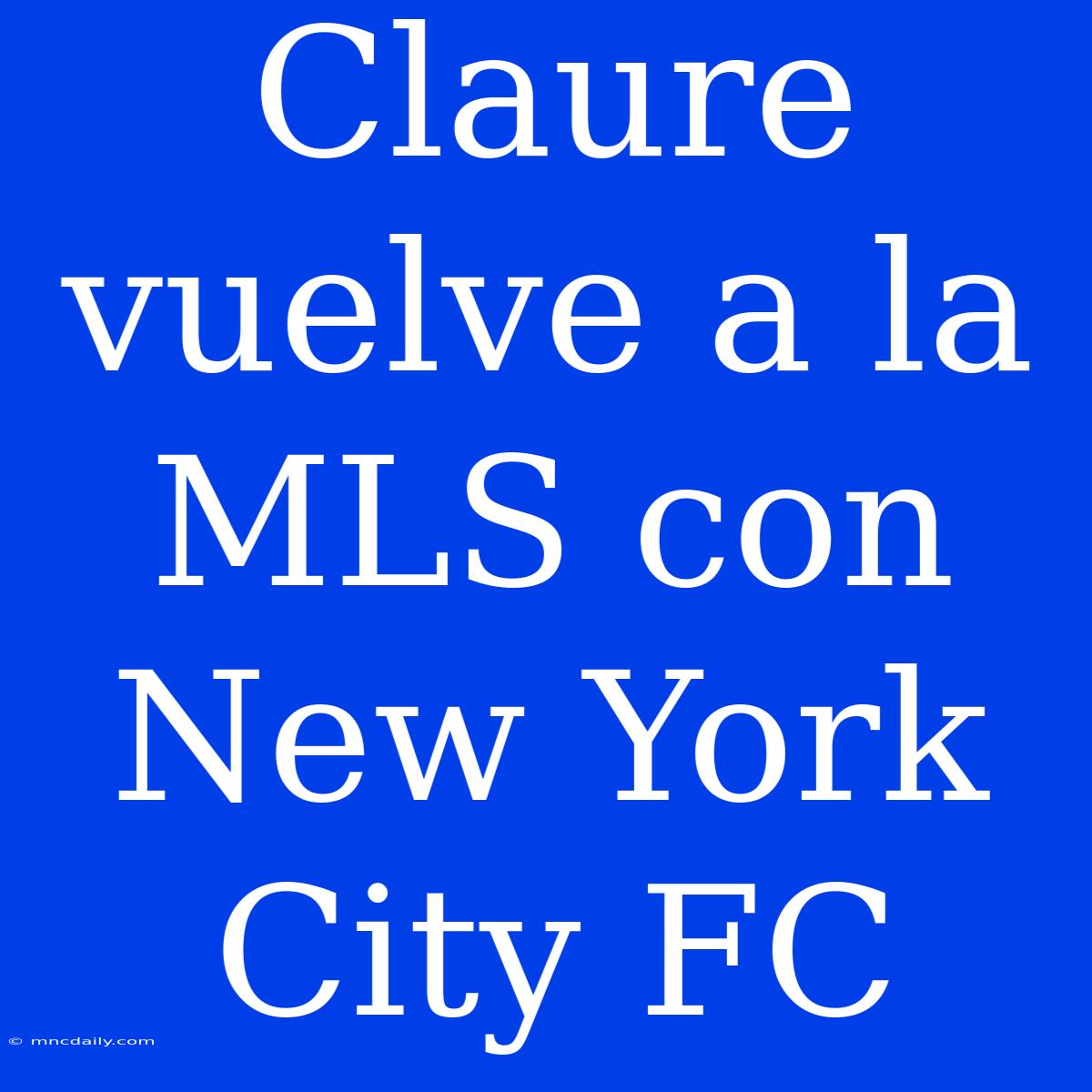 Claure Vuelve A La MLS Con New York City FC