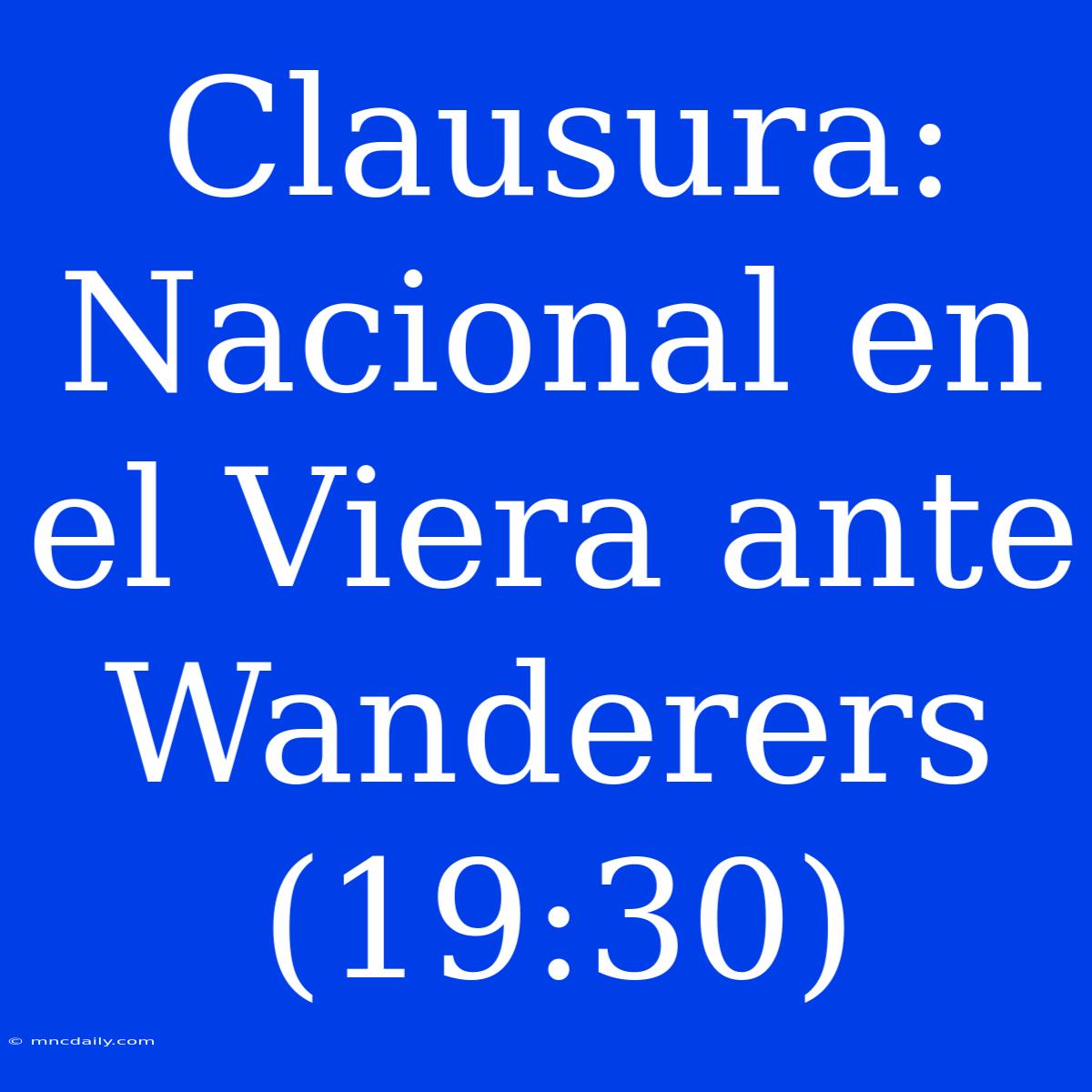 Clausura: Nacional En El Viera Ante Wanderers (19:30)