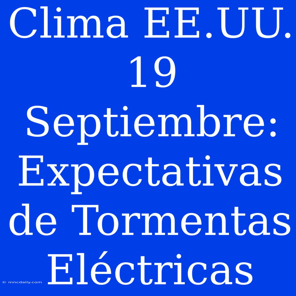 Clima EE.UU. 19 Septiembre: Expectativas De Tormentas Eléctricas