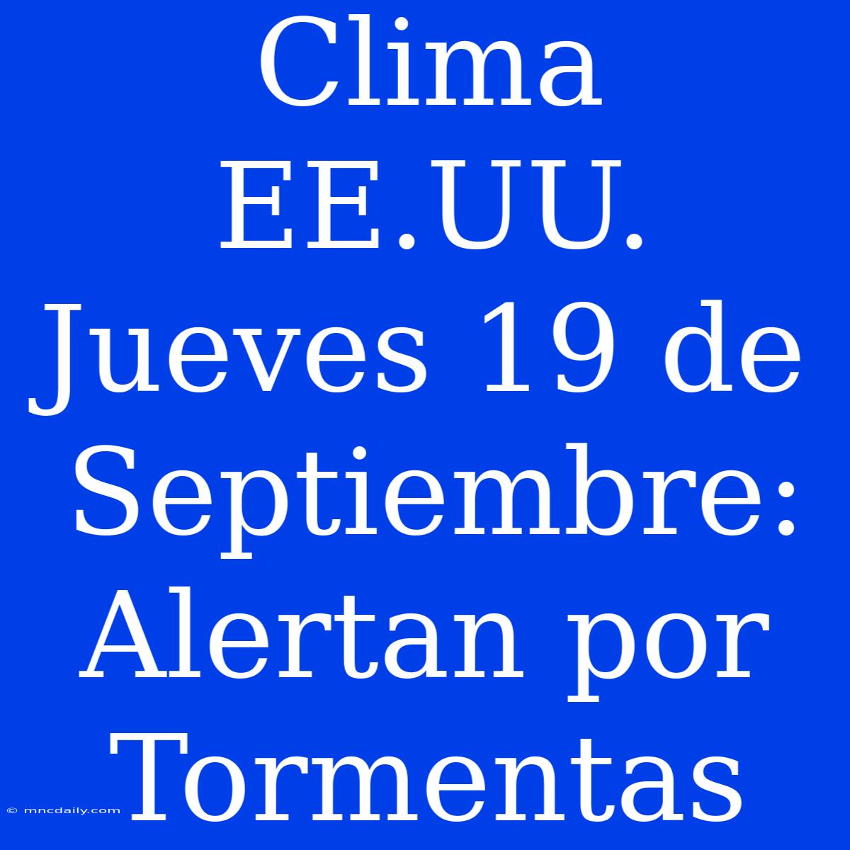 Clima EE.UU. Jueves 19 De Septiembre: Alertan Por Tormentas