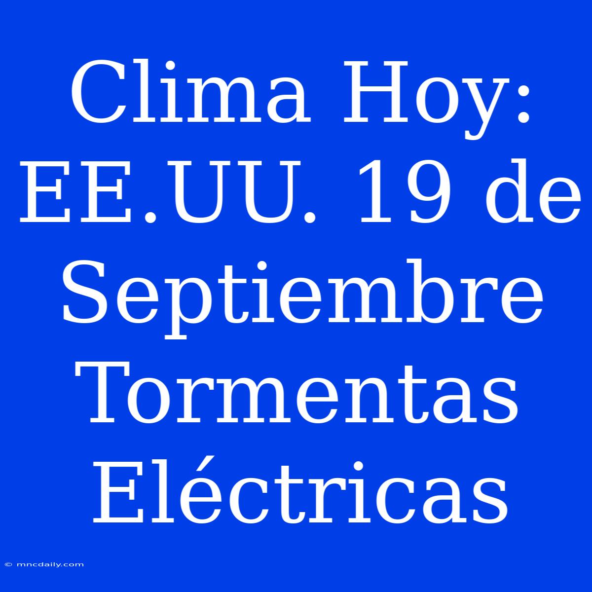 Clima Hoy: EE.UU. 19 De Septiembre Tormentas Eléctricas