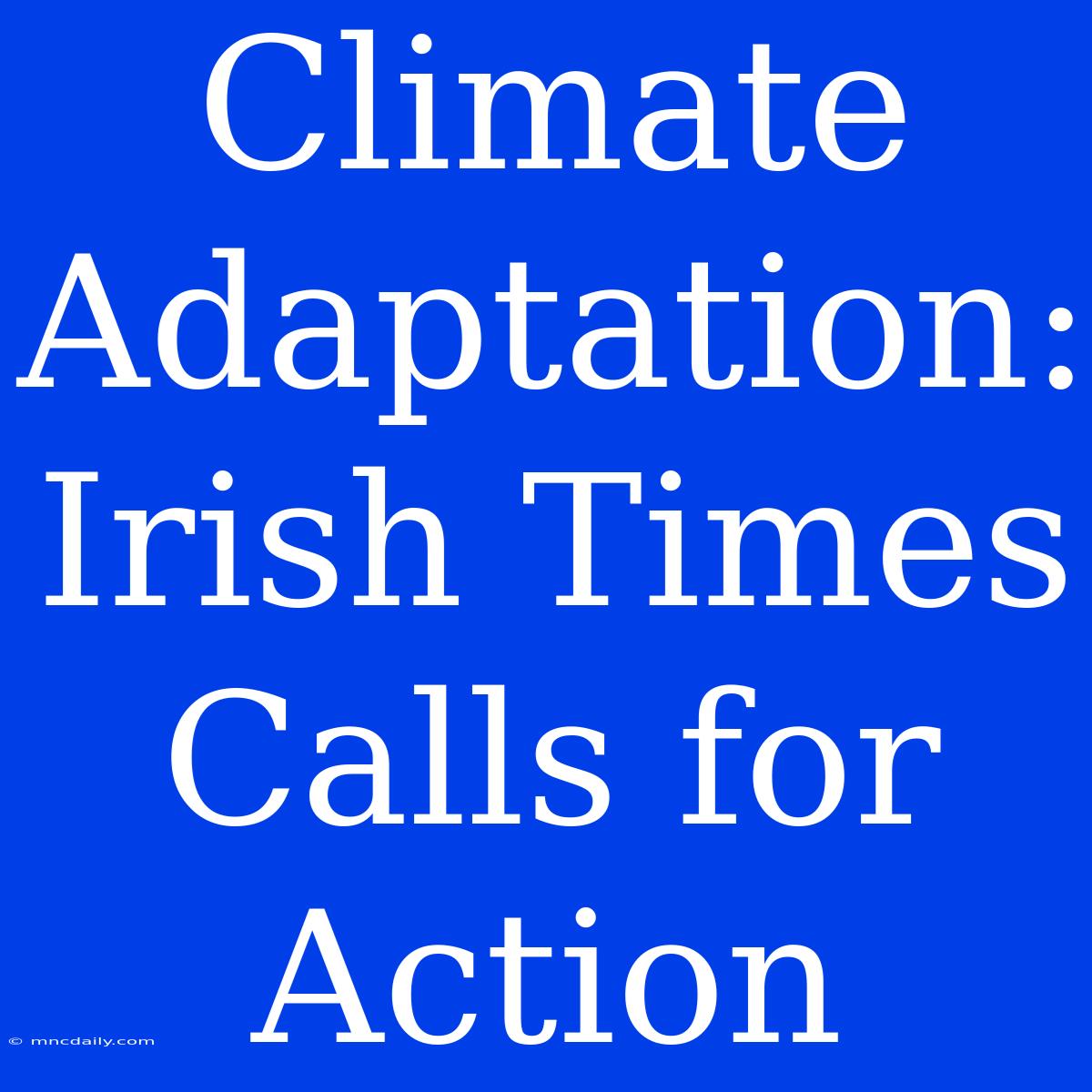 Climate Adaptation: Irish Times Calls For Action