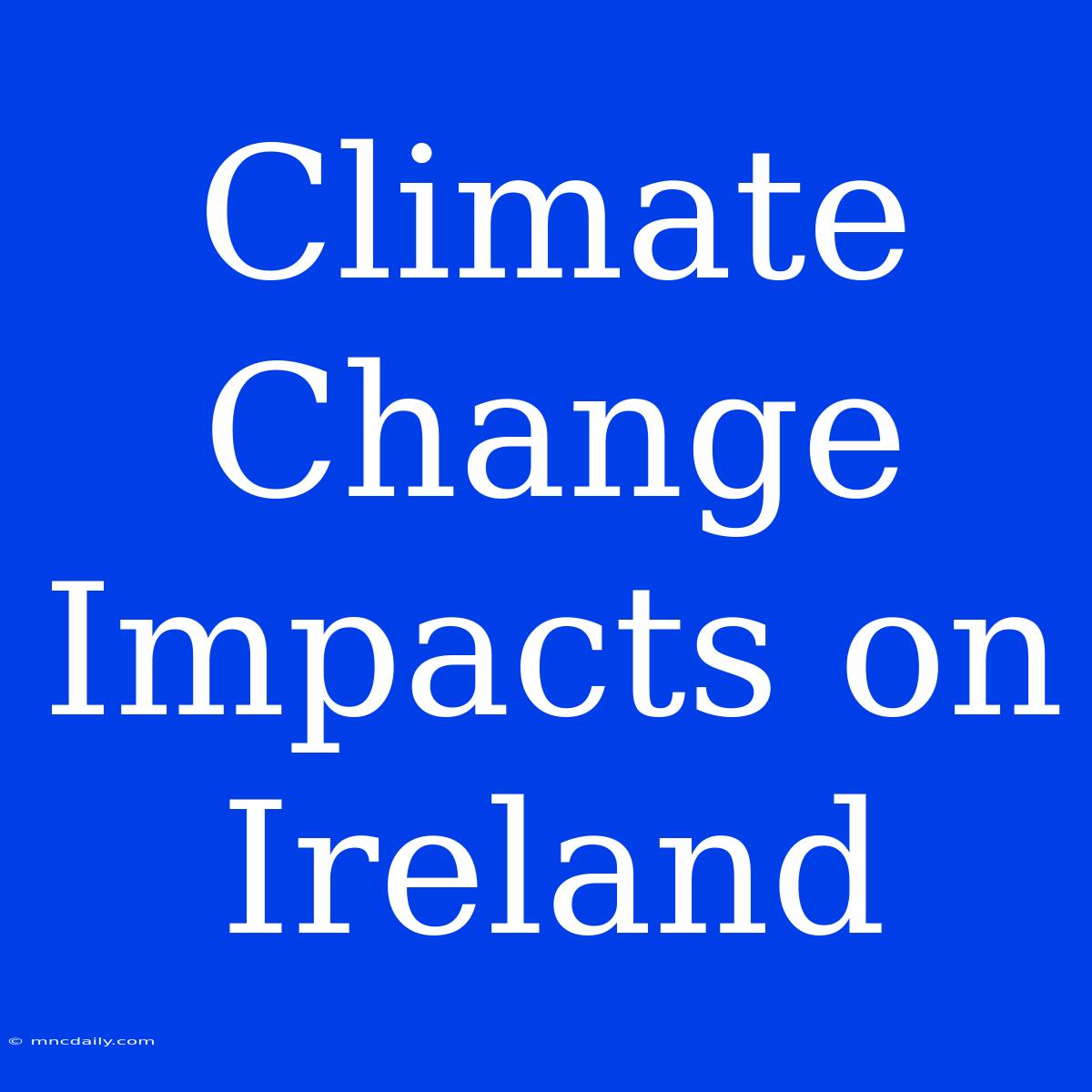 Climate Change Impacts On Ireland