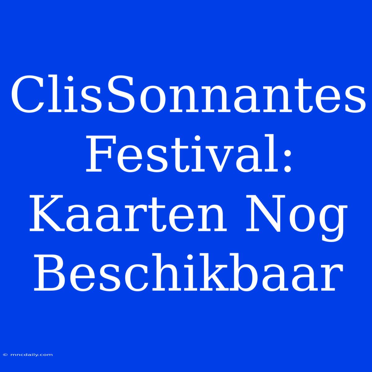 ClisSonnantes Festival: Kaarten Nog Beschikbaar 